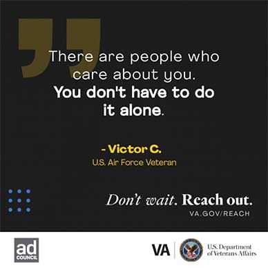 "There are people who care about you. You don't have to do it alone." - Victor C., U.S. Air Force Veteran